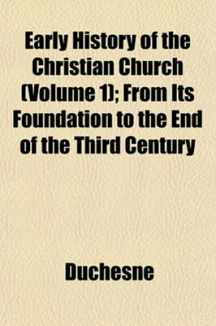 Cover of Early History of the Christian Church (Volume 1); From Its Foundation to the End of the Third Century