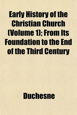 Book cover for Early History of the Christian Church (Volume 1); From Its Foundation to the End of the Third Century