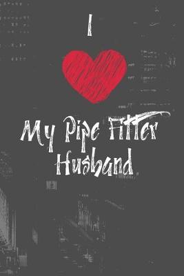 Book cover for I Love My Pipe Fitter Husband