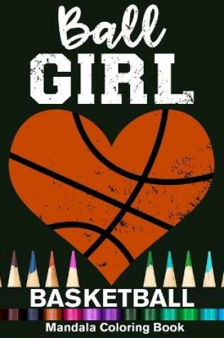 Cover of Ball Girl Basketball Mandala Coloring Book