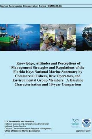 Cover of Knowledge, Attitudes and Perceptions of Management Strategies and Regulations of the Florida Keys National Marine Sanctuaries by Commercial Fishers, Dive Operators, and Environmental Group Members