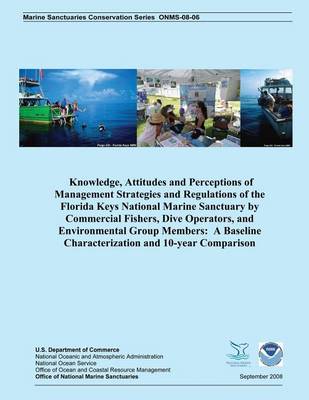 Book cover for Knowledge, Attitudes and Perceptions of Management Strategies and Regulations of the Florida Keys National Marine Sanctuaries by Commercial Fishers, Dive Operators, and Environmental Group Members