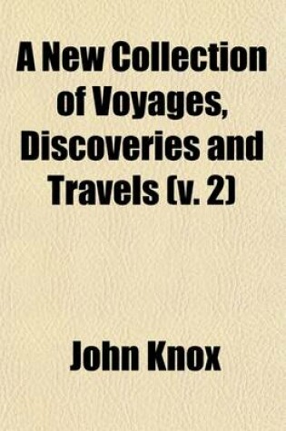 Cover of A New Collection of Voyages, Discoveries and Travels (Volume 2); Containing Whatever Is Worthy of Notice, in Europe, Asia, Africa and America