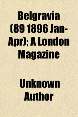 Book cover for Belgravia (Volume 89 1896 Jan-Apr); A London Magazine