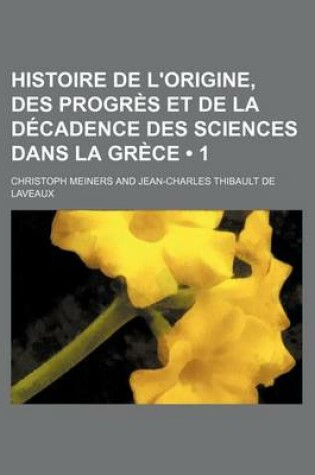 Cover of Histoire de L'Origine, Des Progres Et de La Decadence Des Sciences Dans La Grece (1)