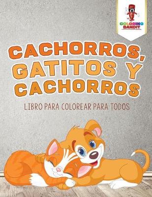 Book cover for Cachorros, Gatitos Y Cachorros