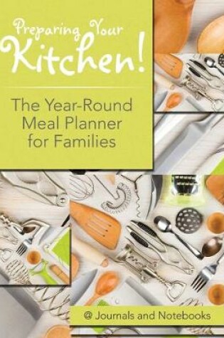 Cover of Preparing Your Kitchen! The Year-Round Meal Planner for Families