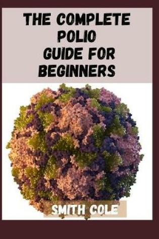 Cover of The Complete Polio Guide for Beginners