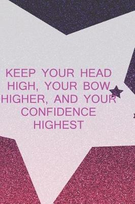 Book cover for Keep Your Head High, Your Bow Higher, And Your Confidence Highest