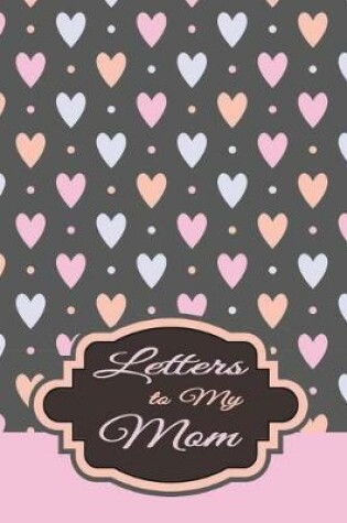 Cover of Letters to My Mom