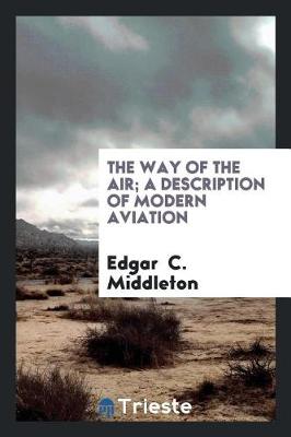 Book cover for The Way of the Air; A Description of Modern Aviation