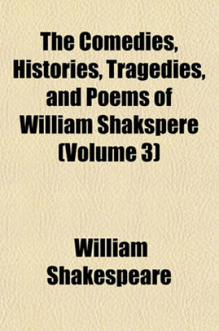 Cover of The Comedies, Histories, Tragedies, and Poems of William Shakspere (Volume 3)