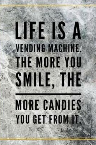 Cover of Life is a vending machine. The more you smile, the more candies you get from it.
