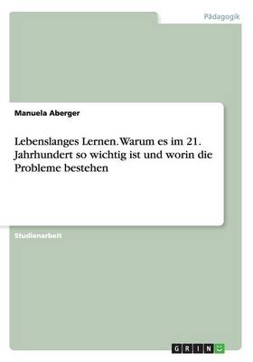 Book cover for Lebenslanges Lernen. Warum es im 21. Jahrhundert so wichtig ist und worin die Probleme bestehen