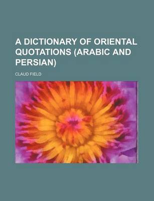 Book cover for A Dictionary of Oriental Quotations (Arabic and Persian)