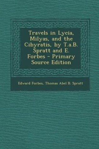 Cover of Travels in Lycia, Milyas, and the Cibyratis, by T.A.B. Spratt and E. Forbes - Primary Source Edition