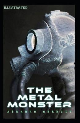 Book cover for The Metal Monster Illustrated