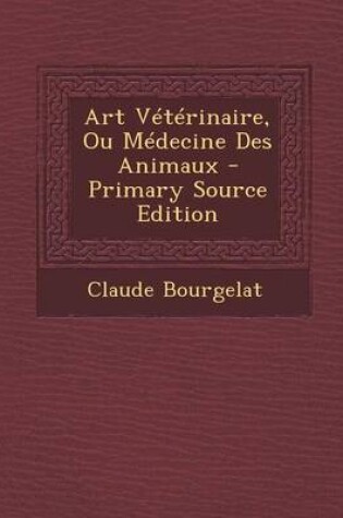 Cover of Art Veterinaire, Ou Medecine Des Animaux