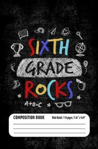 Cover of Sixth Grade Rocks Composition Book (Wide Ruled/ 110 pages/ 7.44x9.69)