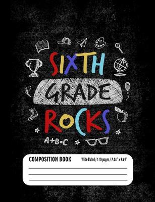 Book cover for Sixth Grade Rocks Composition Book (Wide Ruled/ 110 pages/ 7.44x9.69)