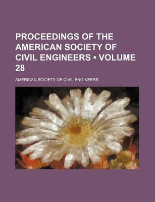 Book cover for Proceedings of the American Society of Civil Engineers (Volume 28)