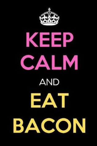 Cover of Keep Calm and Eat Bacon