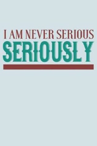 Cover of I Am Never Serious Seriously