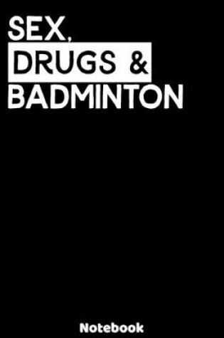 Cover of Sex, Drugs and Badminton Notebook