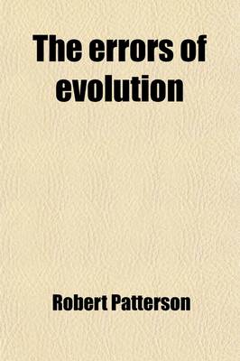 Book cover for The Errors of Evolution; An Examination of the Nebular Theory, Geological Evolution, the Origin of Life, and Darwinism