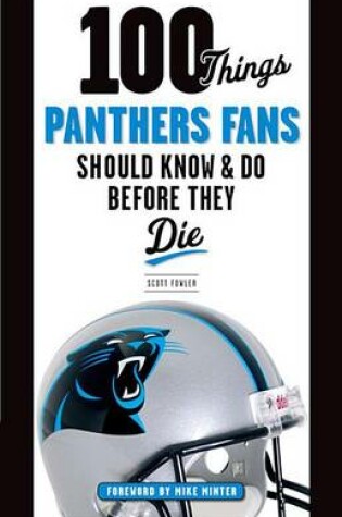 Cover of 100 Things Panthers Fans Should Know & Do Before They Die