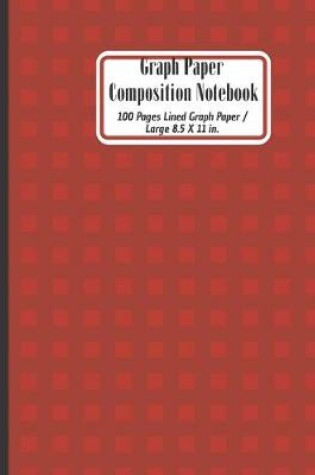 Cover of Lined Graph Paper Composition Notebook [Large 8.5 X 11]