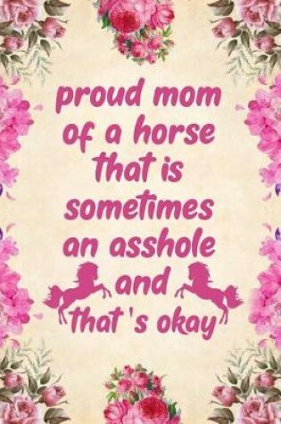 Cover of Proud mom of a horse that is sometimes an asshole and that's okay