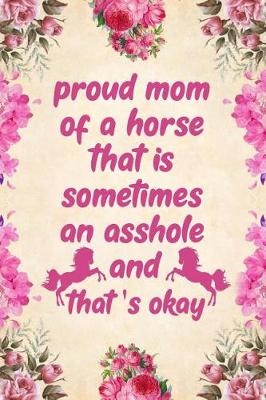 Book cover for Proud mom of a horse that is sometimes an asshole and that's okay