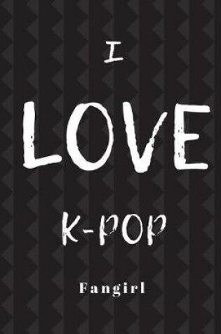 Cover of I Love K-Pop Fan Girl