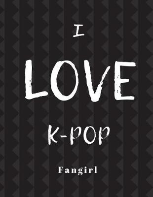 Book cover for I Love K-Pop Fan Girl