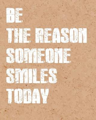 Cover of Be The Reason Someone Smile, Quote Inspiration Notebook, Dream Journal Diary, Dot Grid - Blank No lined -Graph Paper, 8" x 10", 120 Page