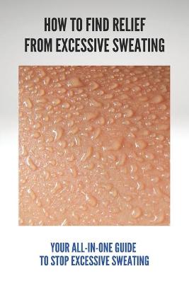 Cover of How To Find Relief From Excessive Sweating