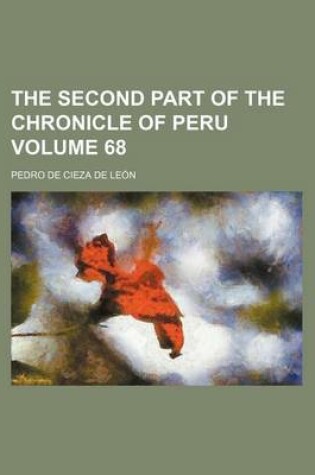 Cover of The Second Part of the Chronicle of Peru Volume 68