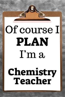 Book cover for Of Course I Plan I'm a Chemistry Teacher