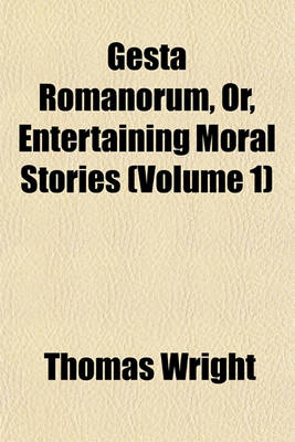 Book cover for Gesta Romanorum, Or, Entertaining Moral Stories (Volume 1)