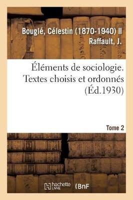 Book cover for �l�ments de Sociologie. Textes Choisis Et Ordonn�s, Par C. Bougl� Et J. Raffault. 2e �dition, Revue