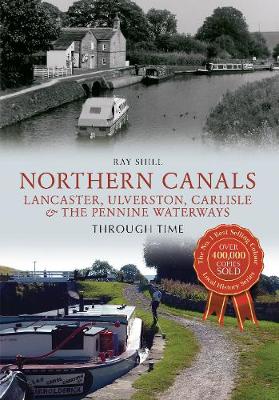 Cover of Northern Canals Lancaster, Ulverston, Carlisle and the Pennine Waterways Through Time
