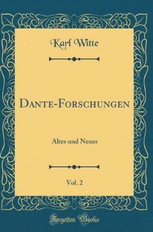 Cover of Dante-Forschungen, Vol. 2: Altes und Neues (Classic Reprint)