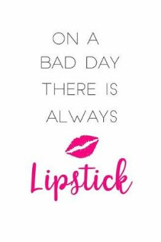 Cover of On a Bad Day There is Always Lipstick