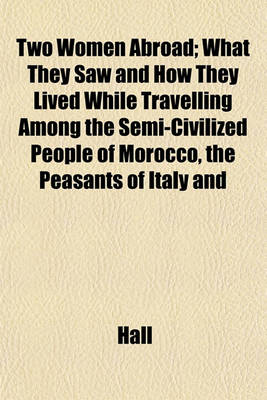 Book cover for Two Women Abroad; What They Saw and How They Lived While Travelling Among the Semi-Civilized People of Morocco, the Peasants of Italy and