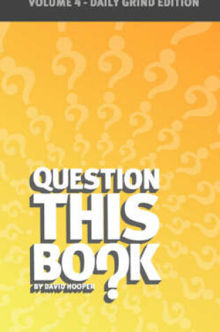 Cover of Question This Book - Volume 4 (Daily Grind Edition)