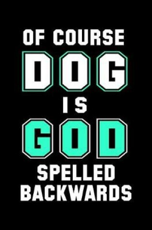 Cover of Of Course Dog Is God Spelled Backwards