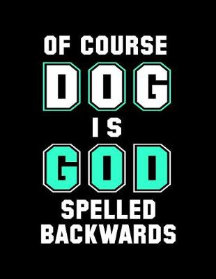 Book cover for Of Course Dog Is God Spelled Backwards