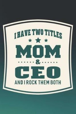 Cover of I Have Two Titles Mom & Ceo And I Rock Them Both