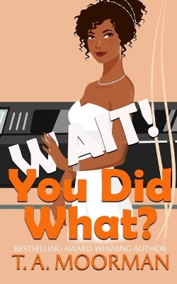 Book cover for Wait, You Did What?